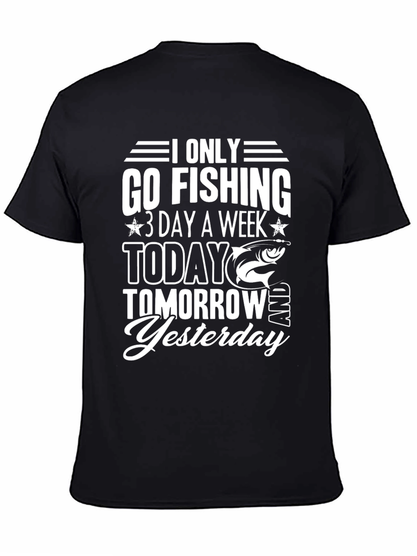 Fishing T-Shirt: Only Go Fishing 3 Days a Week