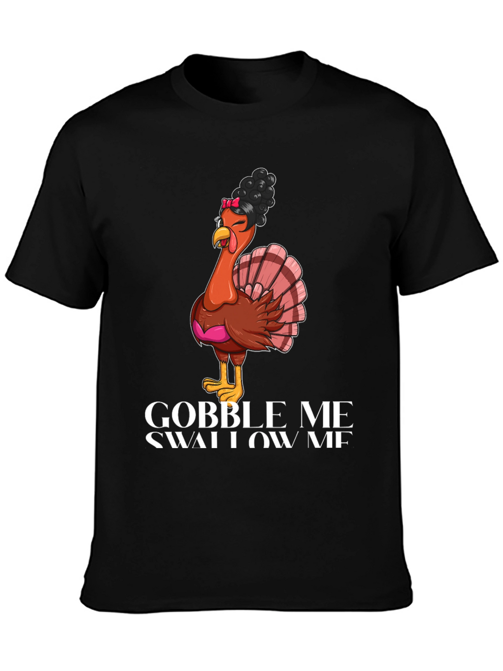 Gobble Me Swallow Me Thanksgiving T-Shirt