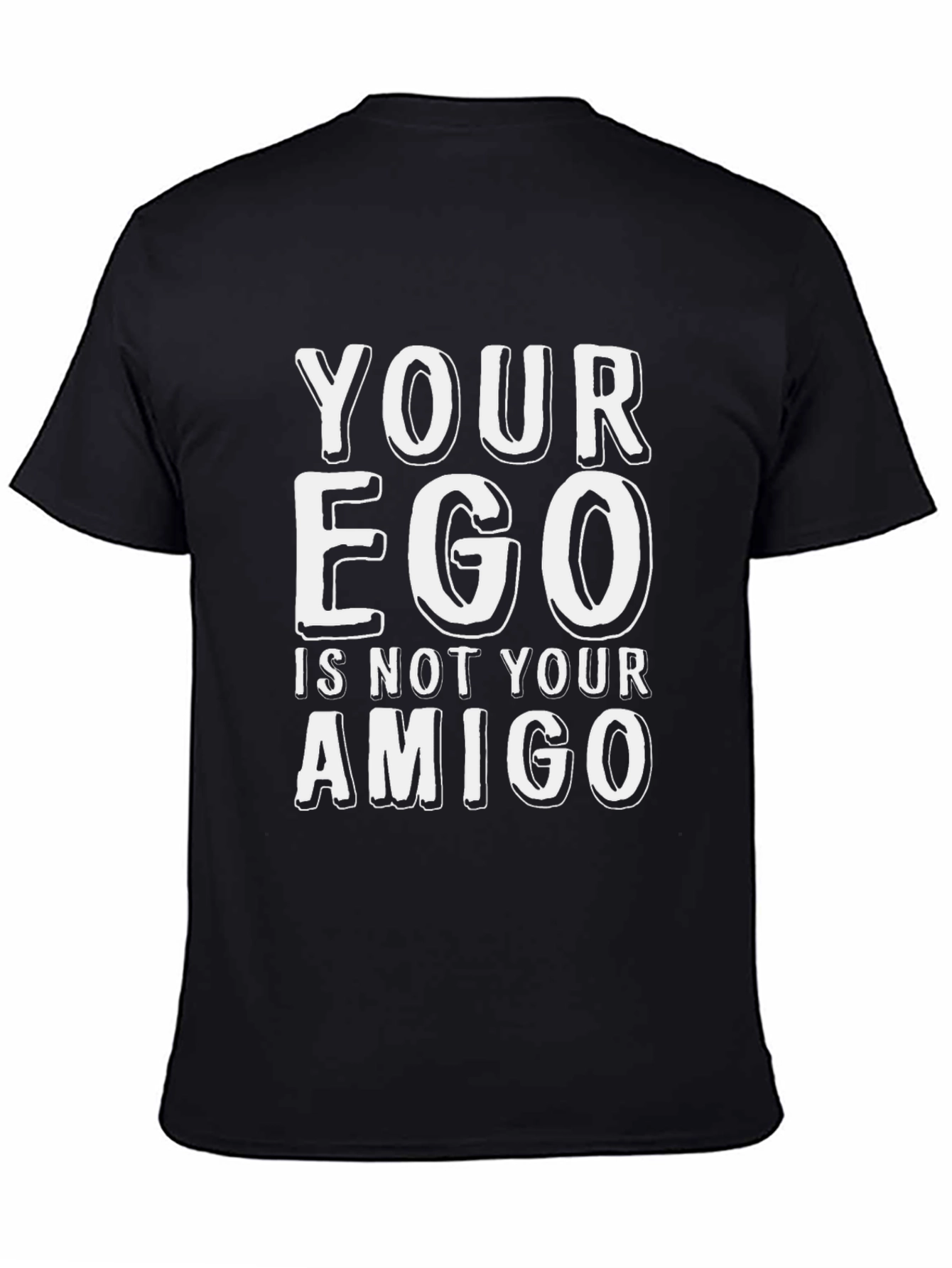Your Ego Is Not Your Amigo T-Shirt