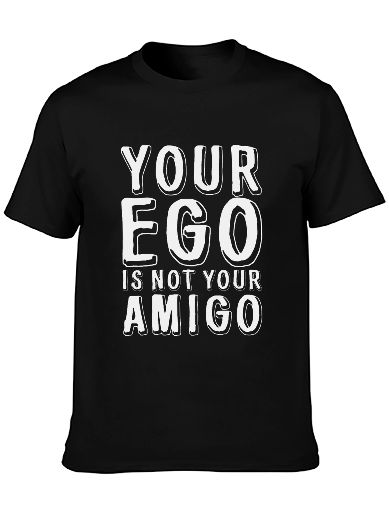 Your Ego Is Not Your Amigo T-Shirt