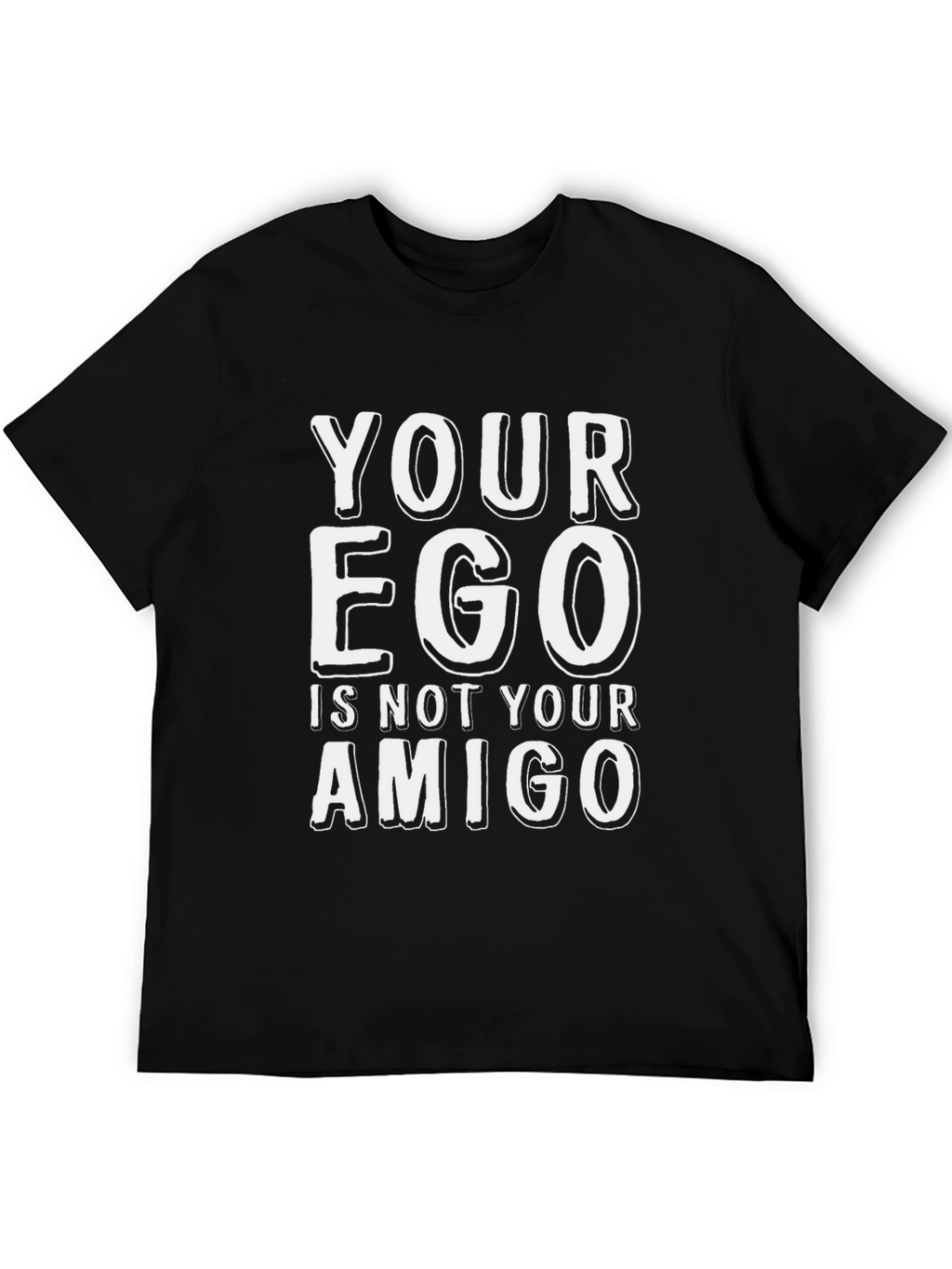 Your Ego Is Not Your Amigo T-Shirt
