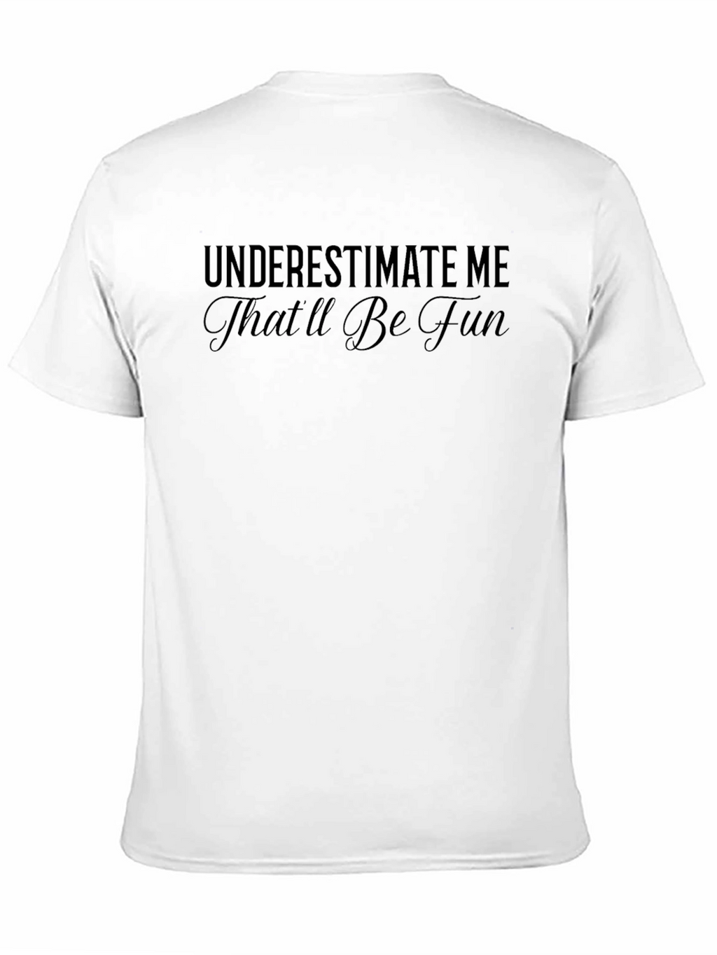 Underestimate Me Sarcastic Graphic Tee