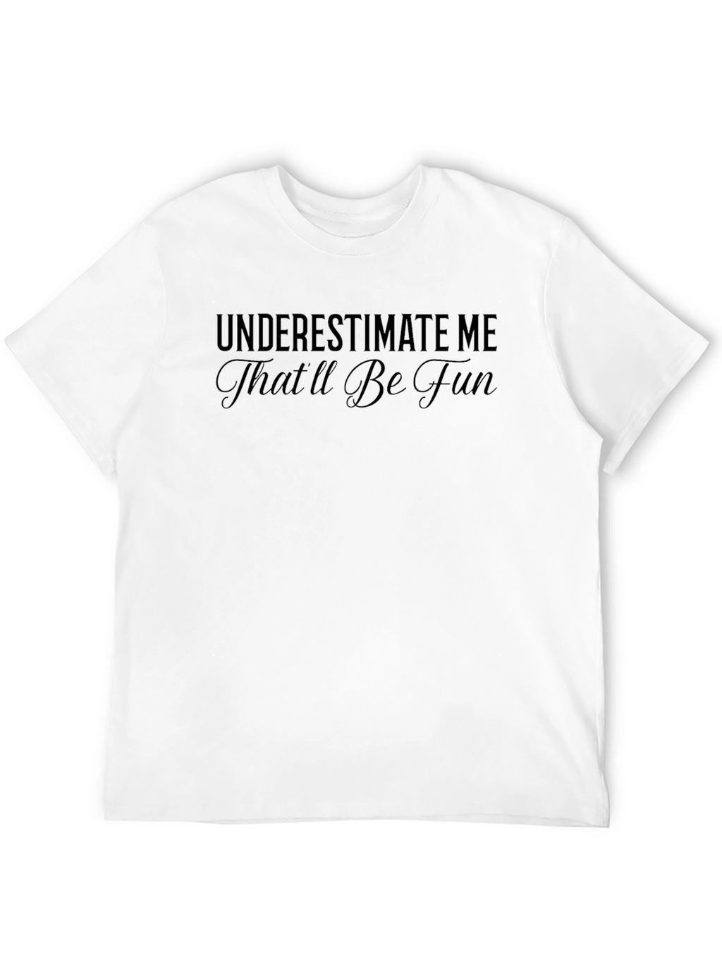 Underestimate Me Sarcastic Graphic Tee