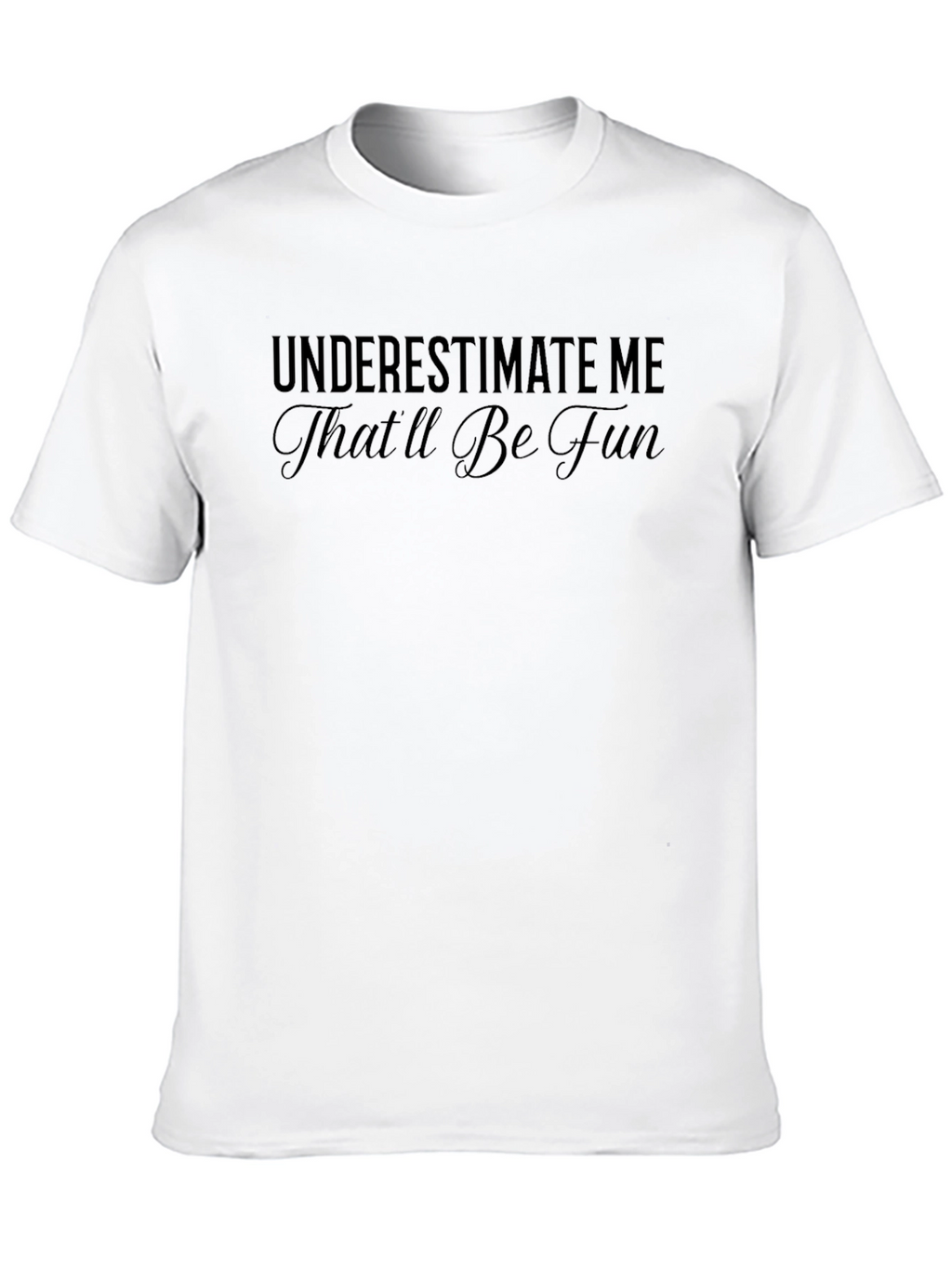 Underestimate Me Sarcastic Graphic Tee