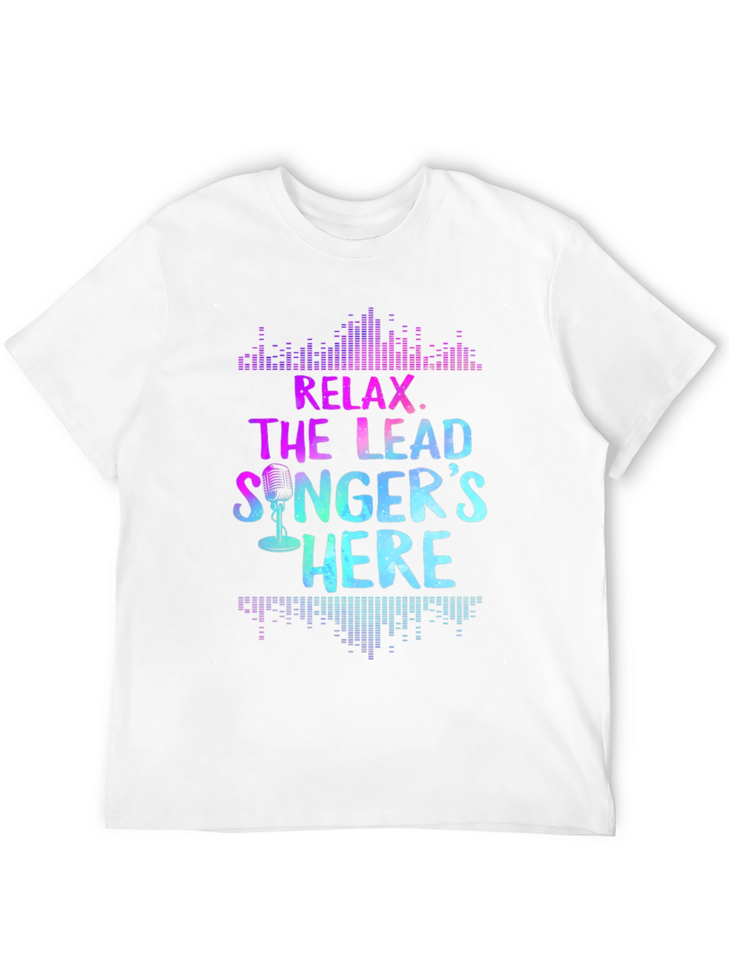 Relax the Lead Singers Here T-Shirt
