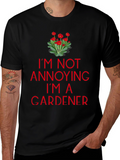 Gardener T-Shirt - Im Not Annoying Graphic Tee