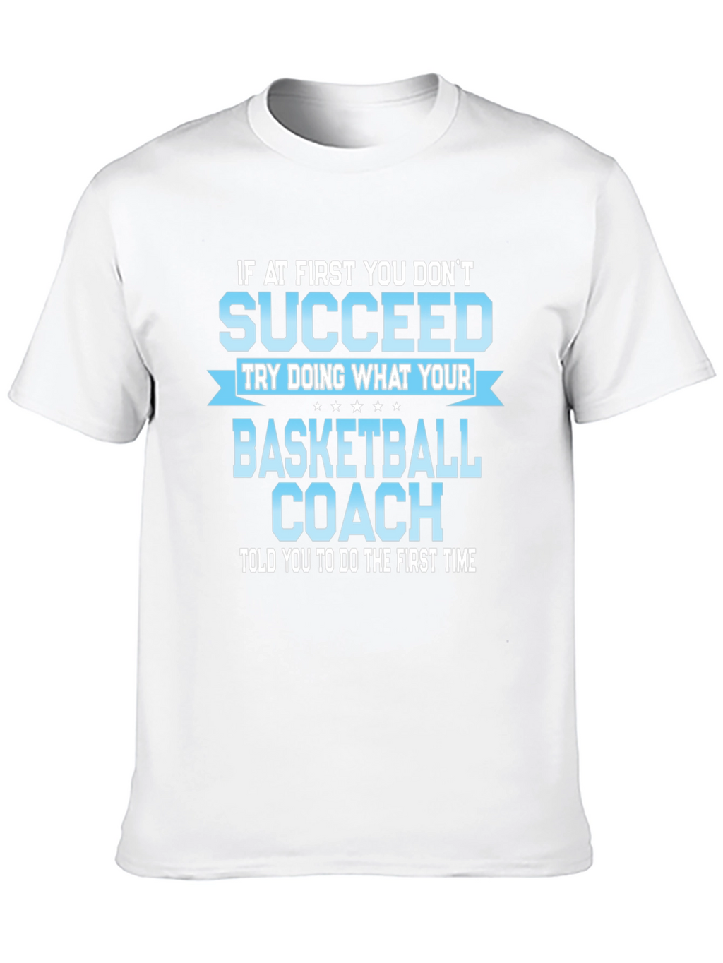 Basketball Coach T-Shirt - Succeed!