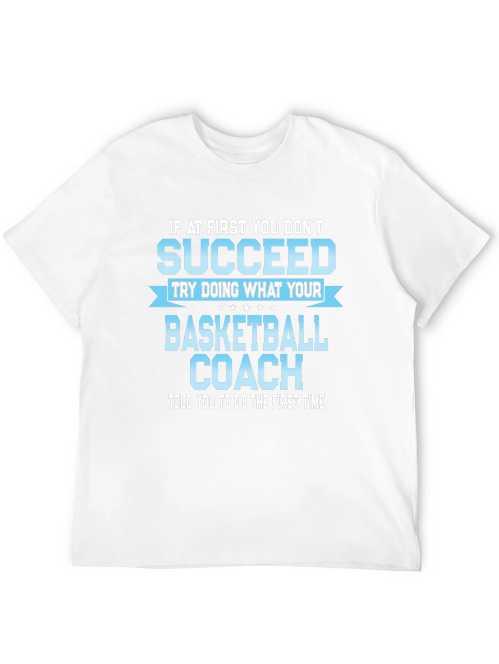 Basketball Coach T-Shirt - Succeed!
