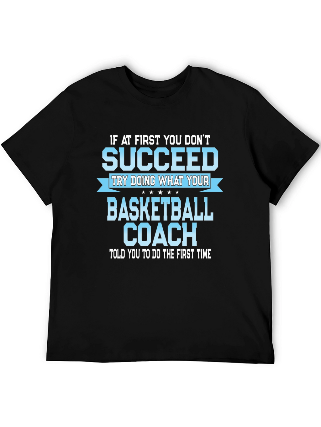 Basketball Coach T-Shirt - Succeed!
