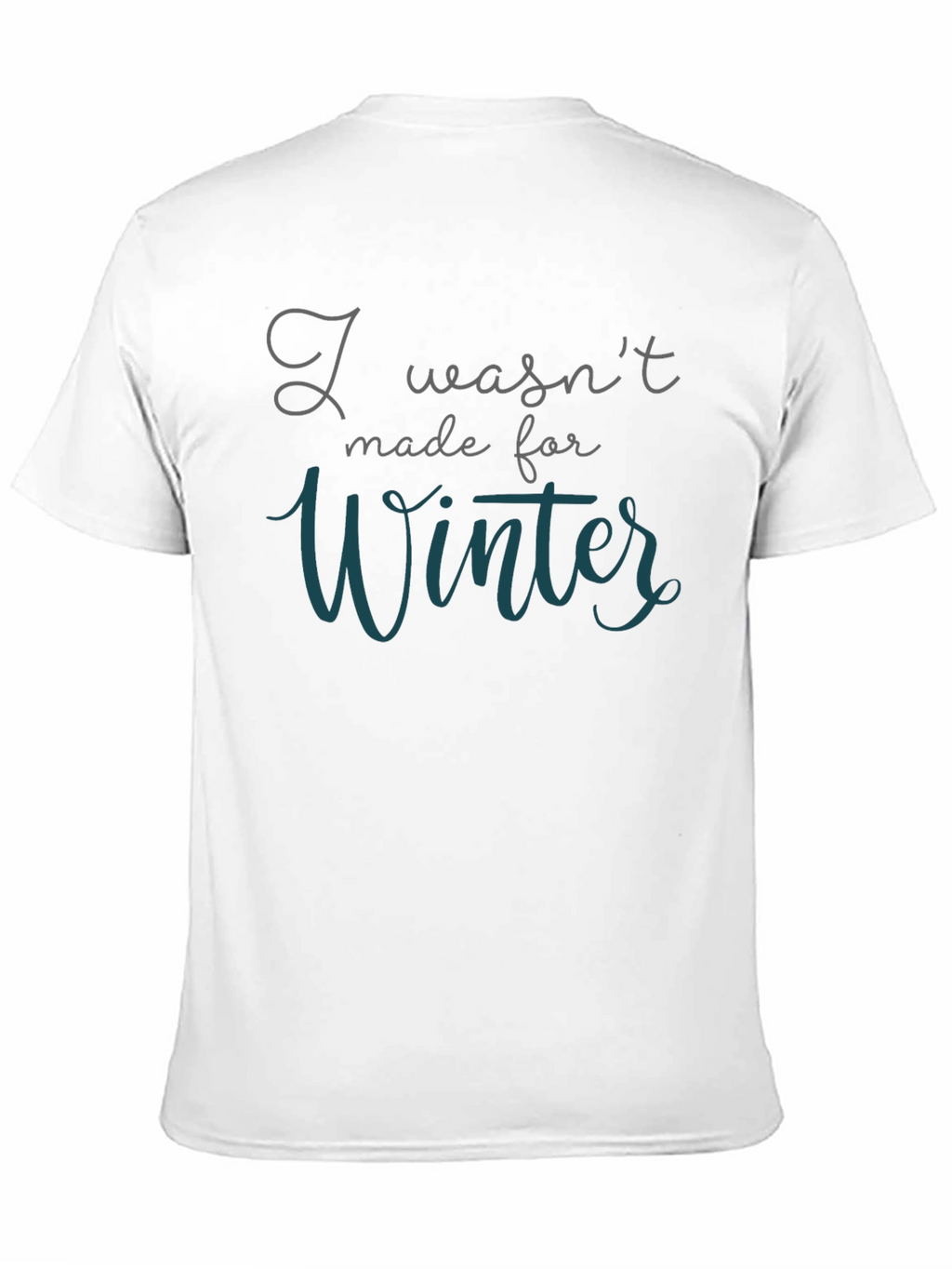 I Wasnt Made for Winter T-Shirt