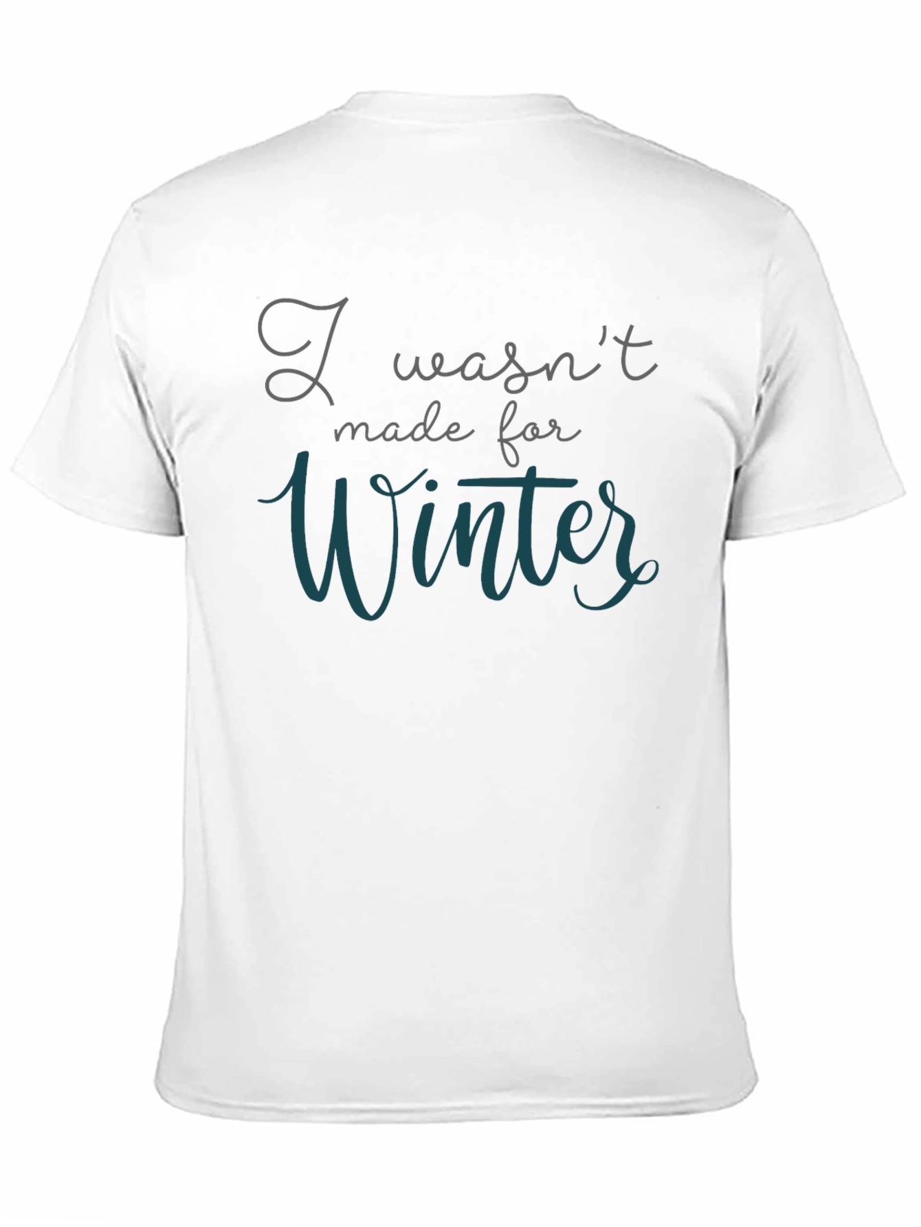 I Wasnt Made for Winter T-Shirt