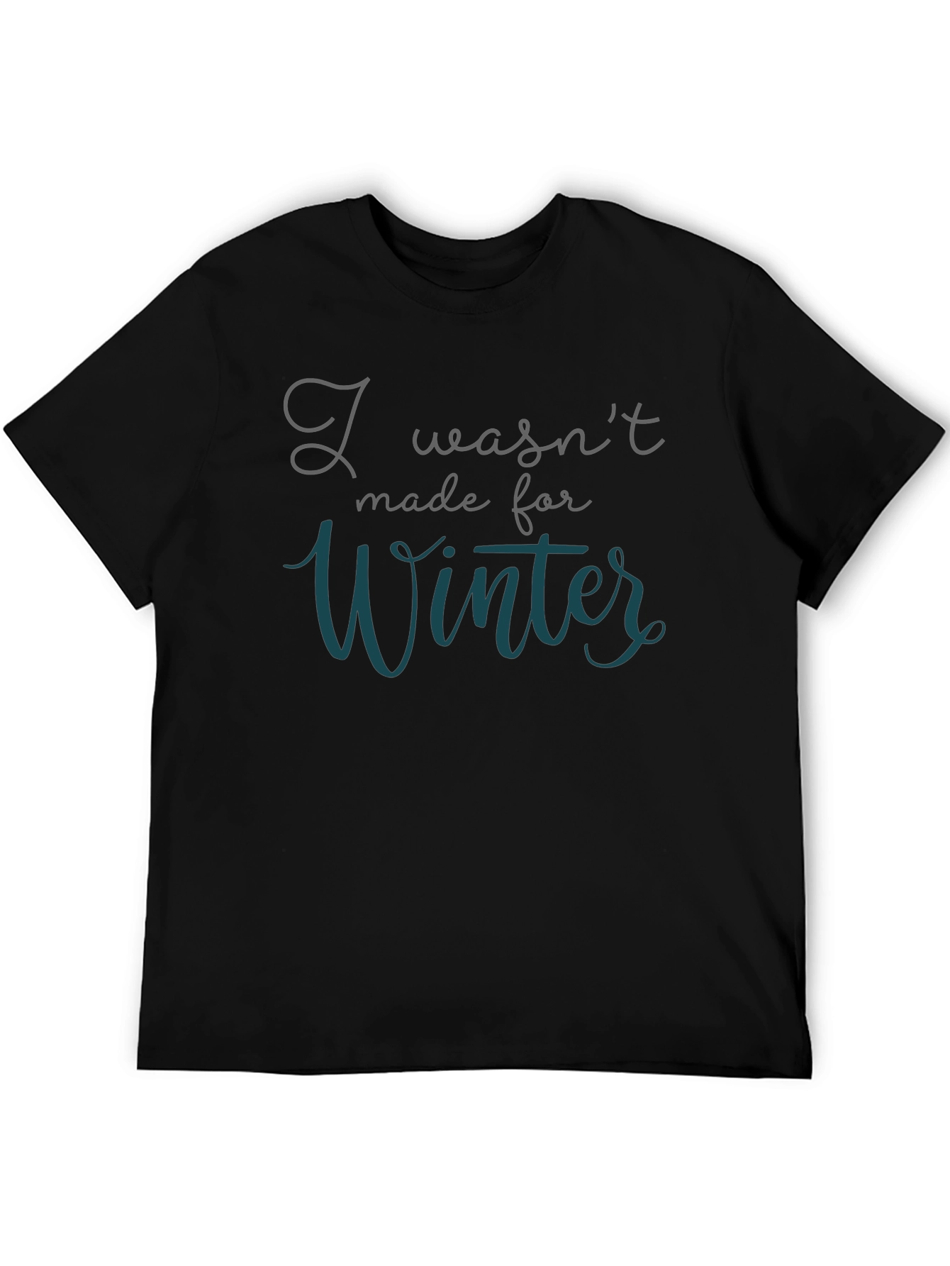 I Wasnt Made for Winter T-Shirt
