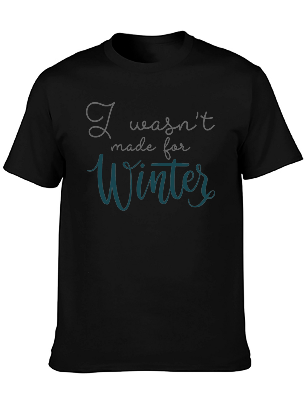 I Wasnt Made for Winter T-Shirt