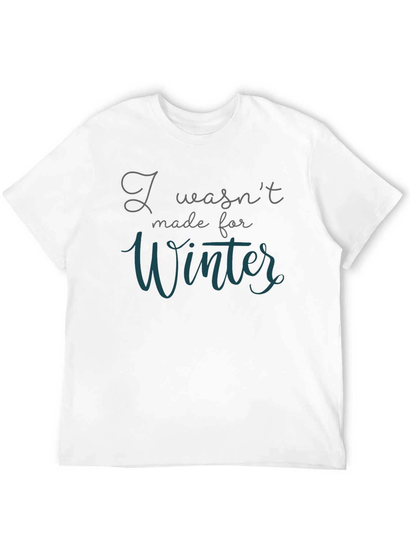 I Wasnt Made for Winter T-Shirt