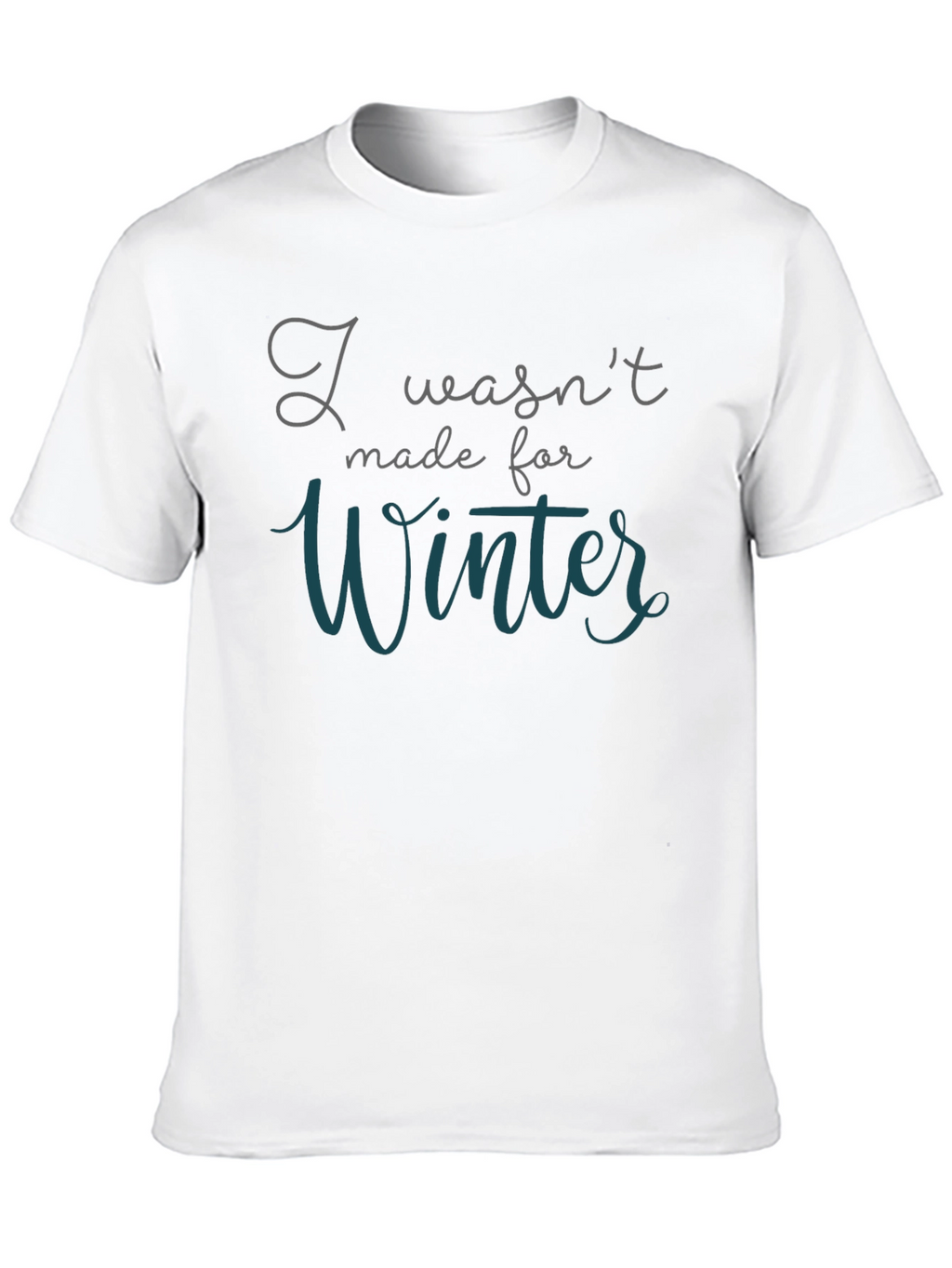 I Wasnt Made for Winter T-Shirt