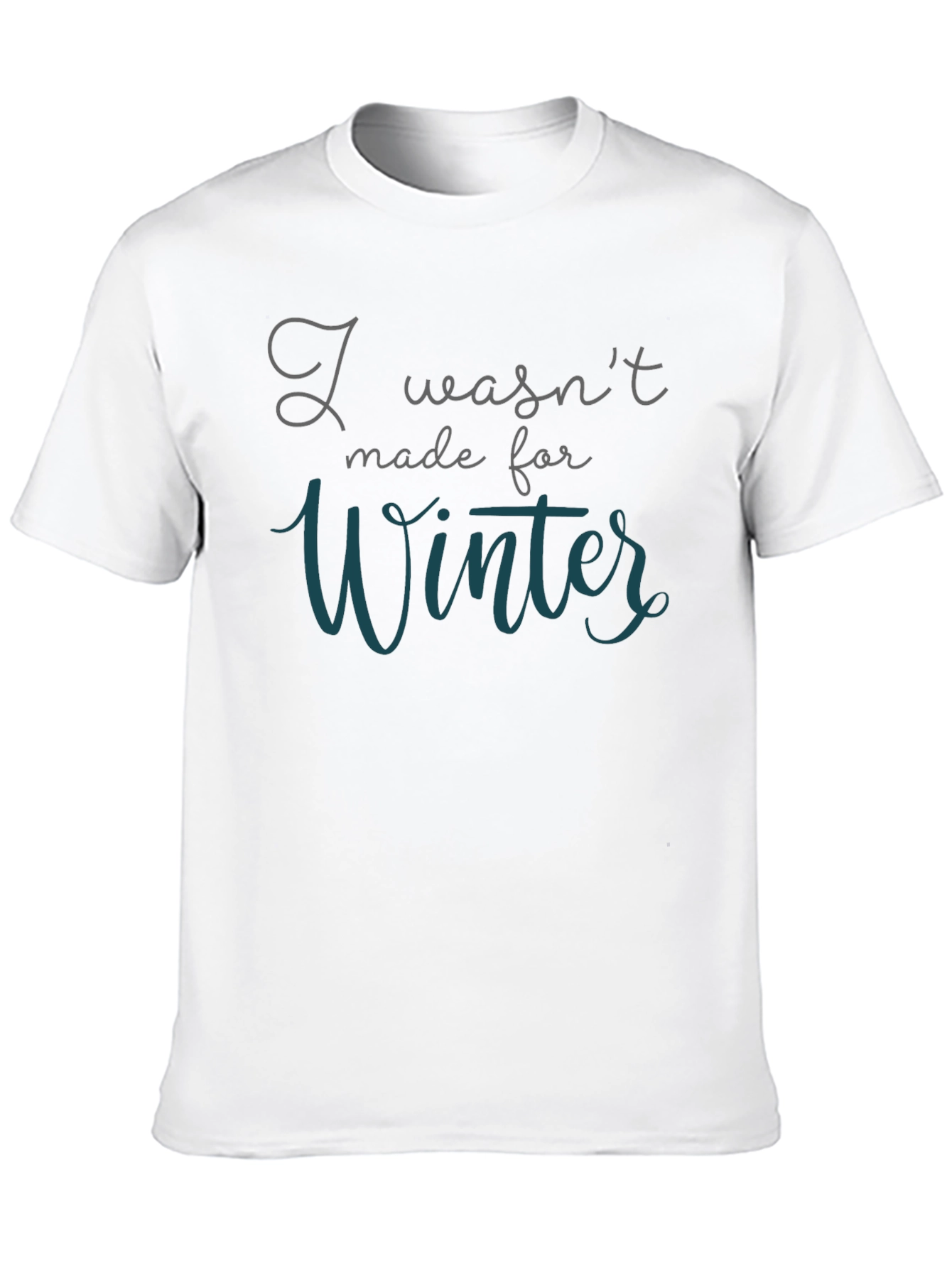 I Wasnt Made for Winter T-Shirt