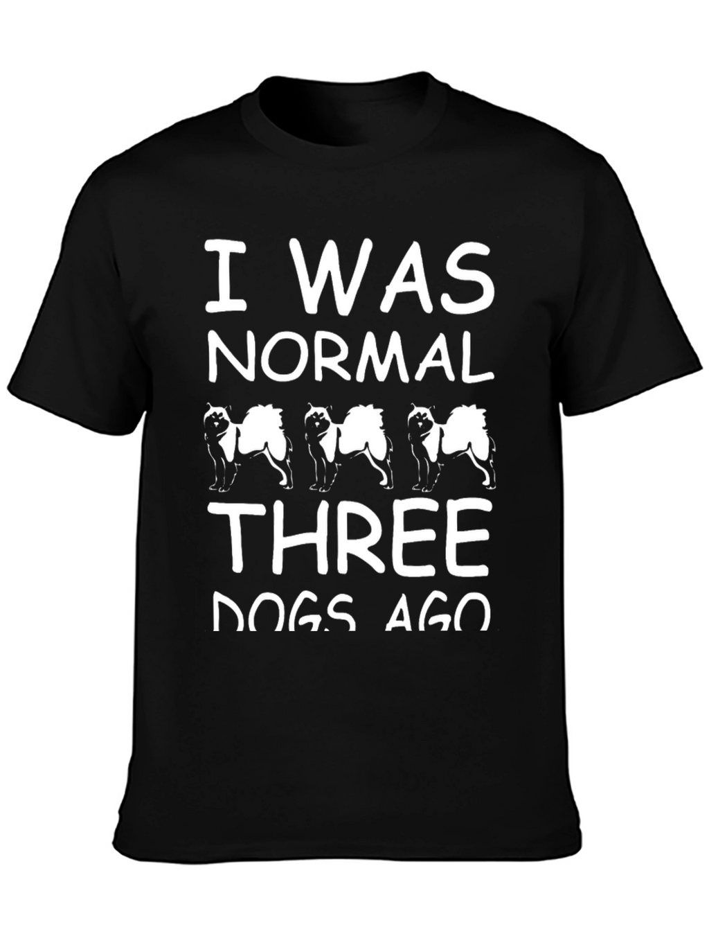 I Was Normal Three Dogs Ago Black T-Shirt
