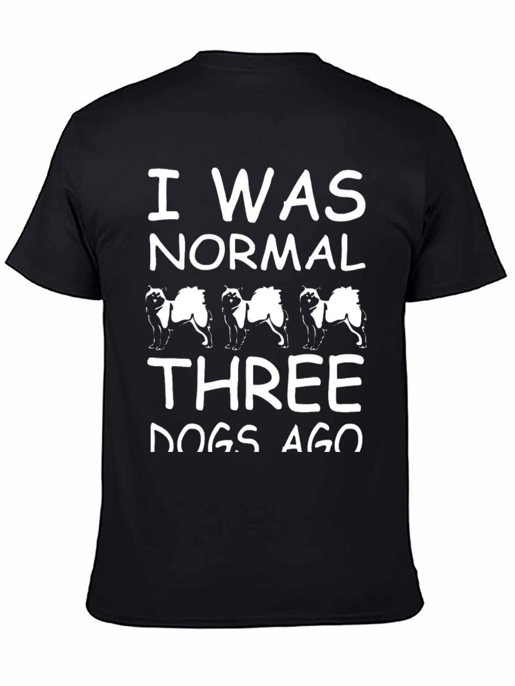 I Was Normal Three Dogs Ago Black T-Shirt