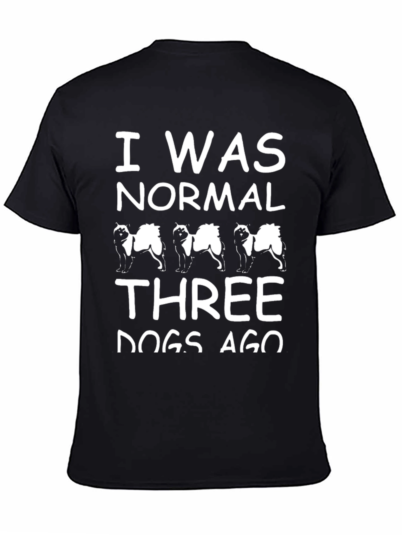 I Was Normal Three Dogs Ago Black T-Shirt