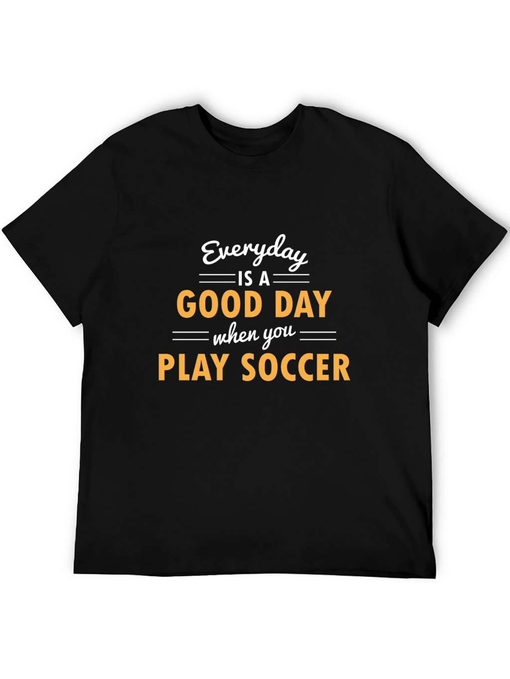 Everyday is a Good Day to Play Soccer T-Shirt
