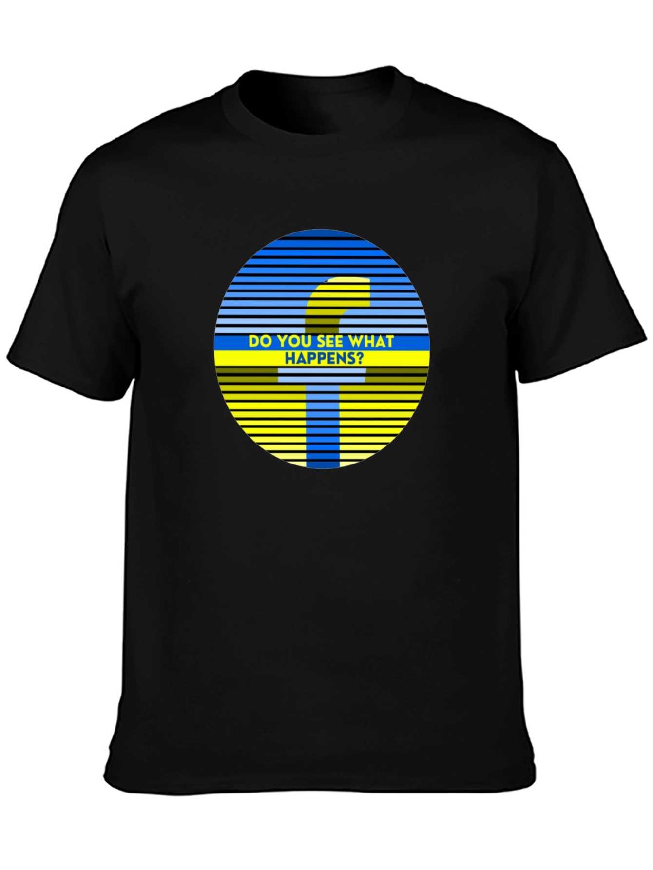 Do You See What Happens? Graphic Tee