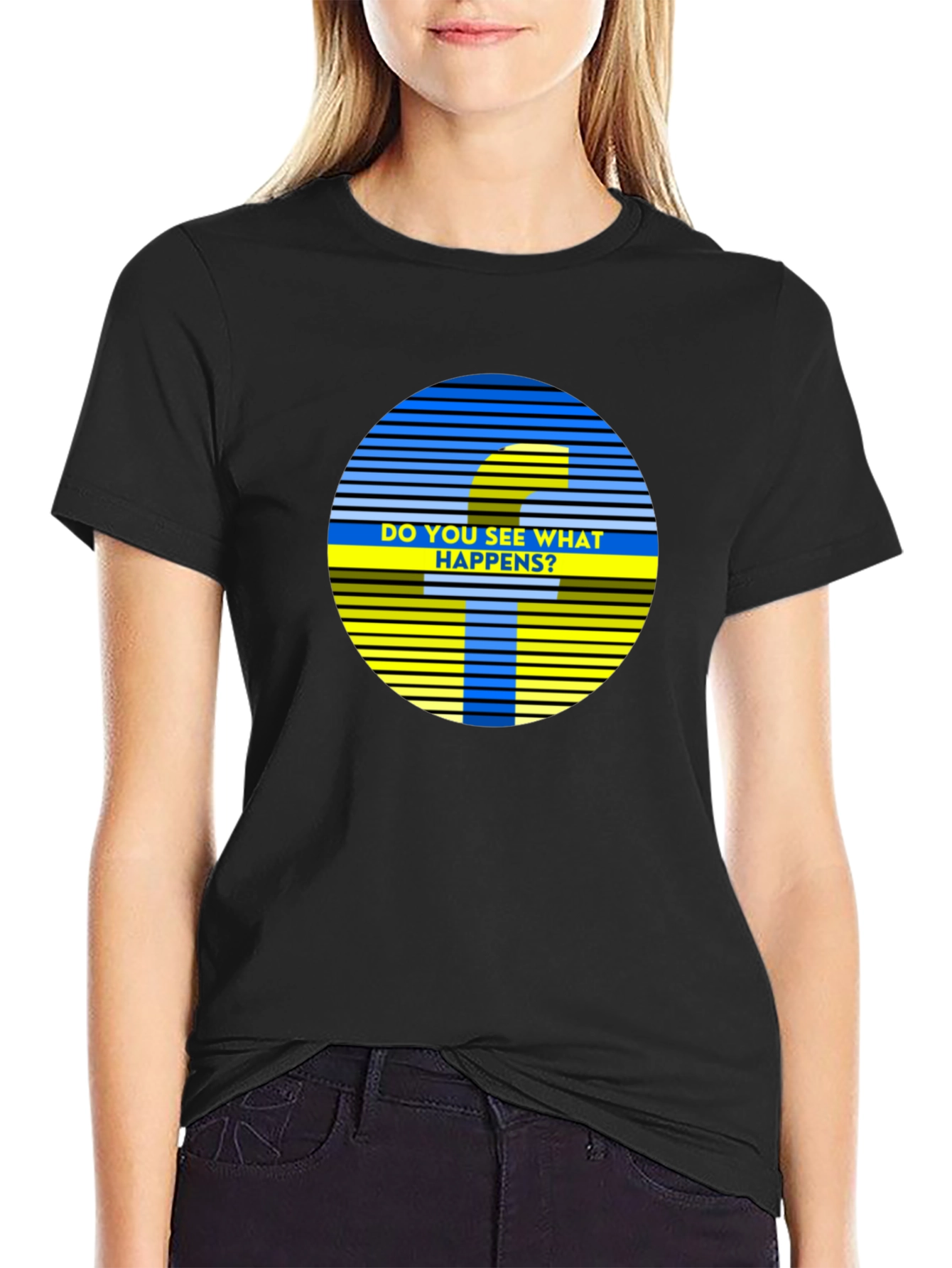 Do You See What Happens? Graphic Tee