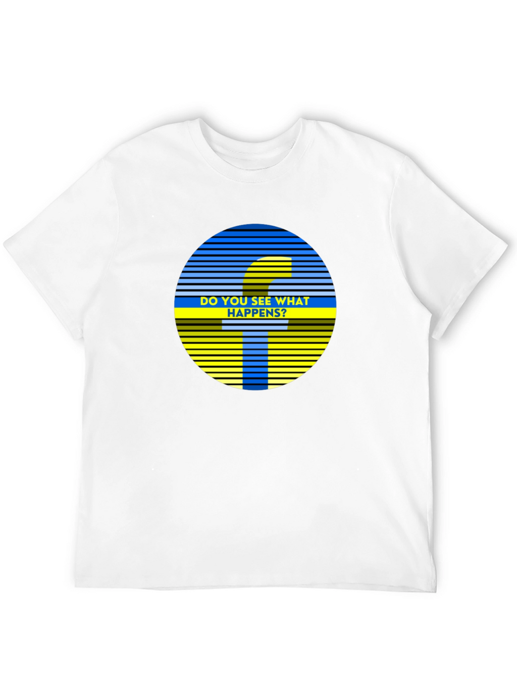 Do You See What Happens? Graphic Tee