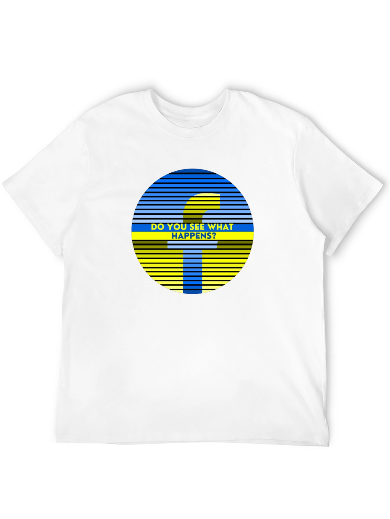 Do You See What Happens? Graphic Tee