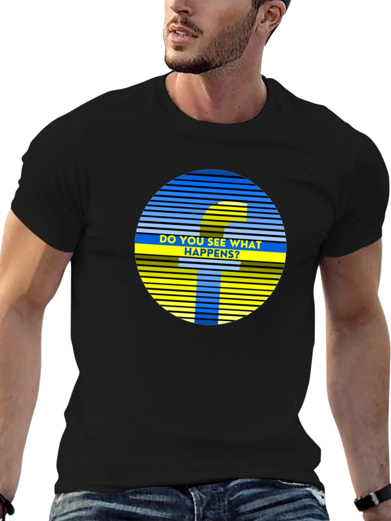 Do You See What Happens? Graphic Tee