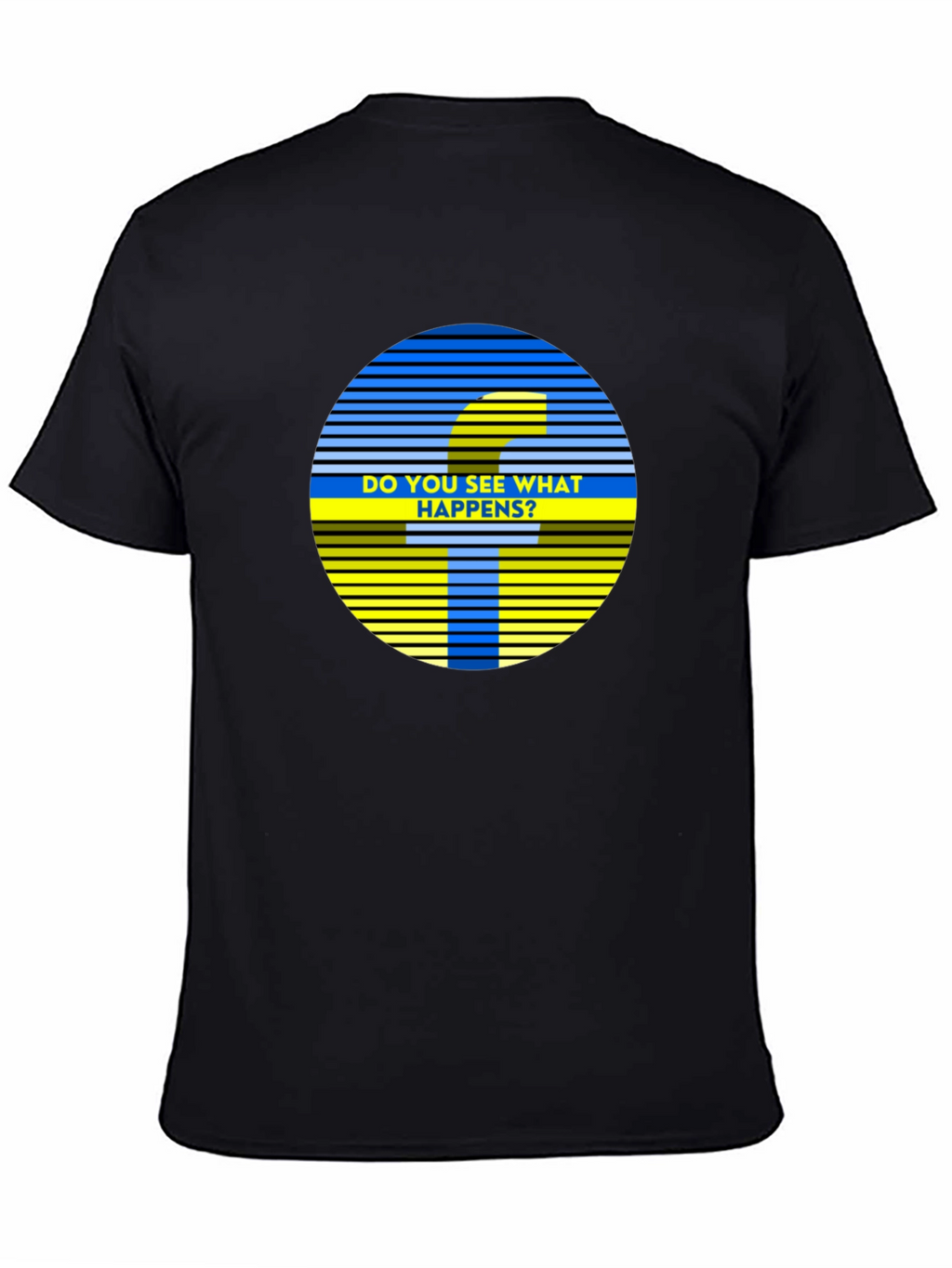 Do You See What Happens? Graphic Tee