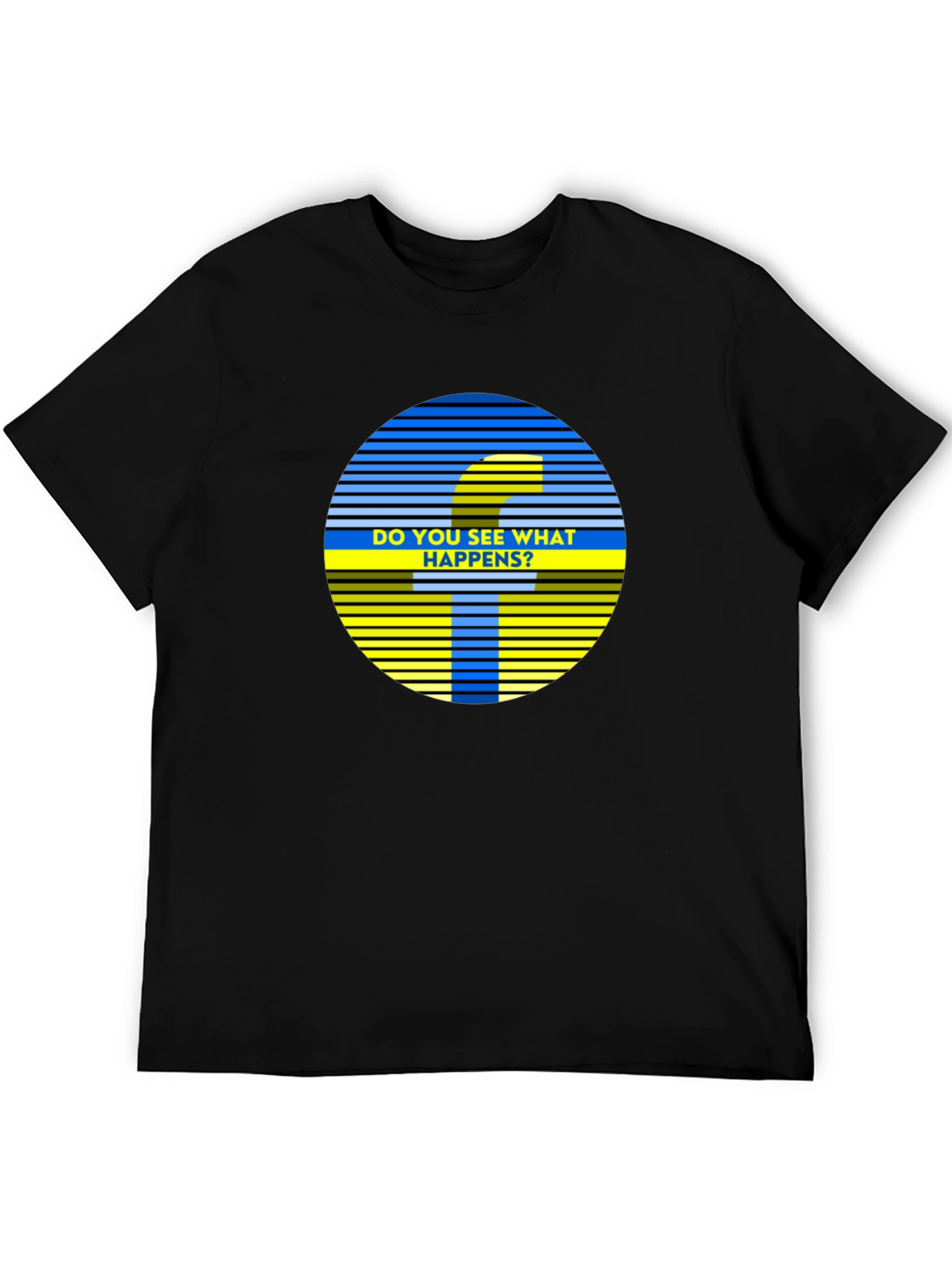 Do You See What Happens? Graphic Tee