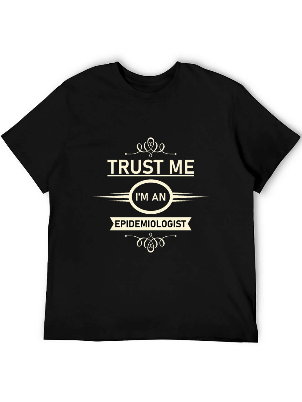 Trust Me Im an Epidemiologist Black T-Shirt