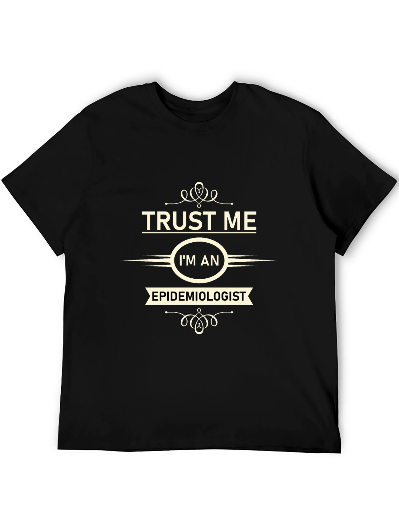 Trust Me Im an Epidemiologist Black T-Shirt