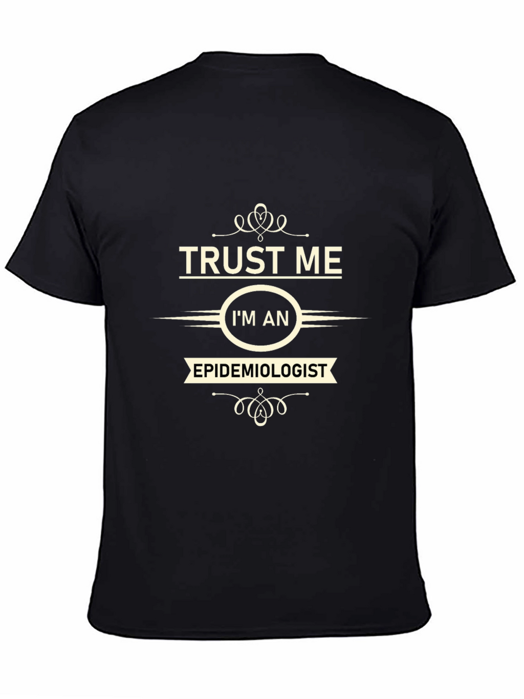 Trust Me Im an Epidemiologist Black T-Shirt