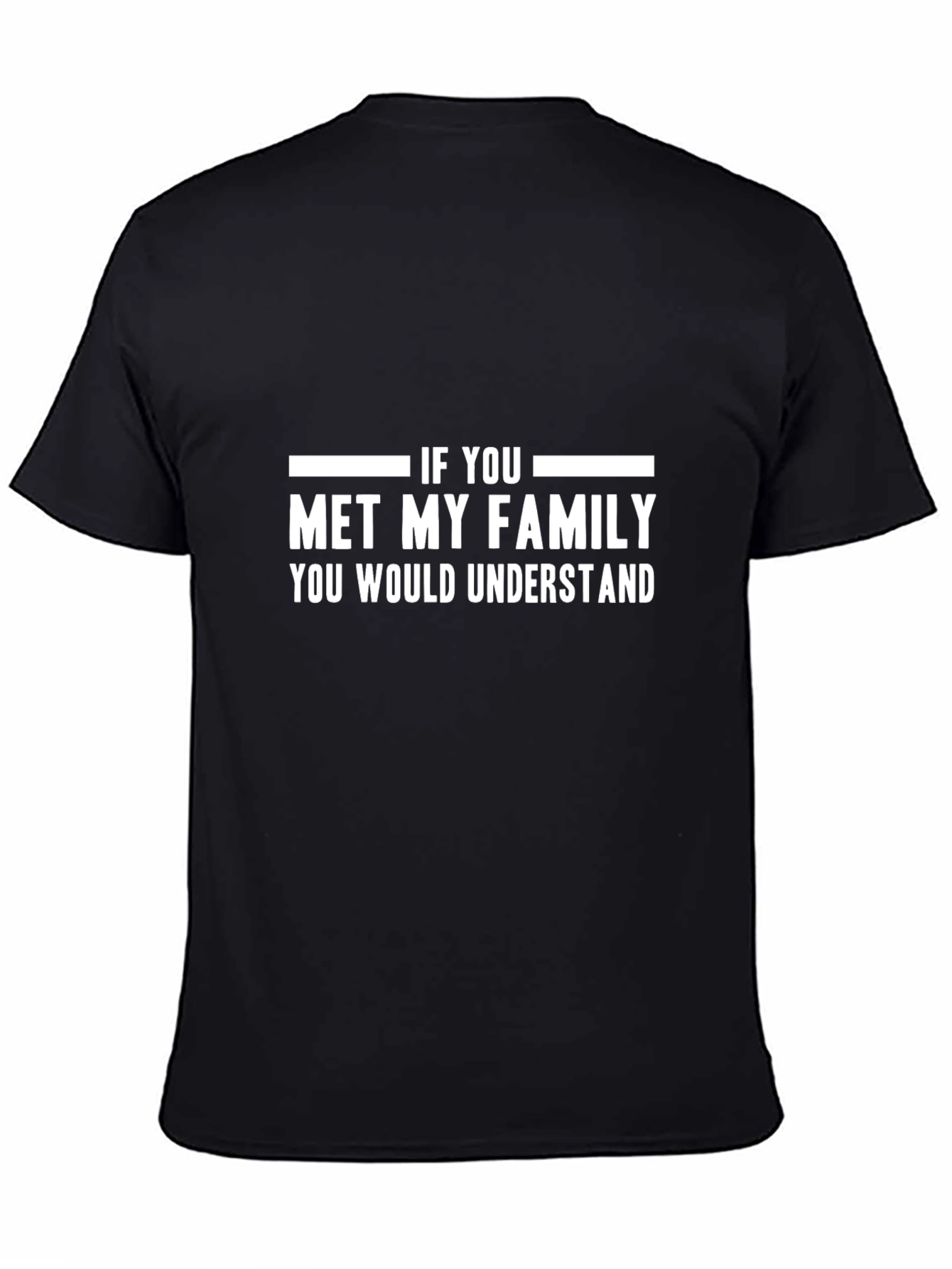 Funny Family Humor T-Shirt - If You Met My Family