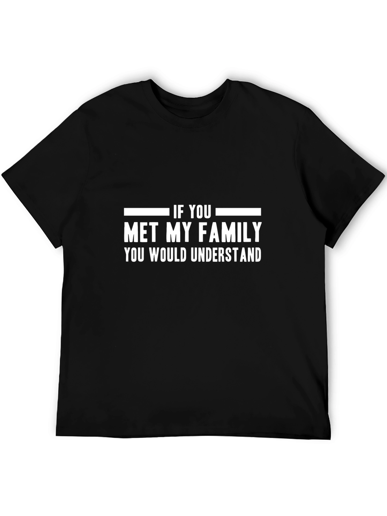 Funny Family Humor T-Shirt - If You Met My Family
