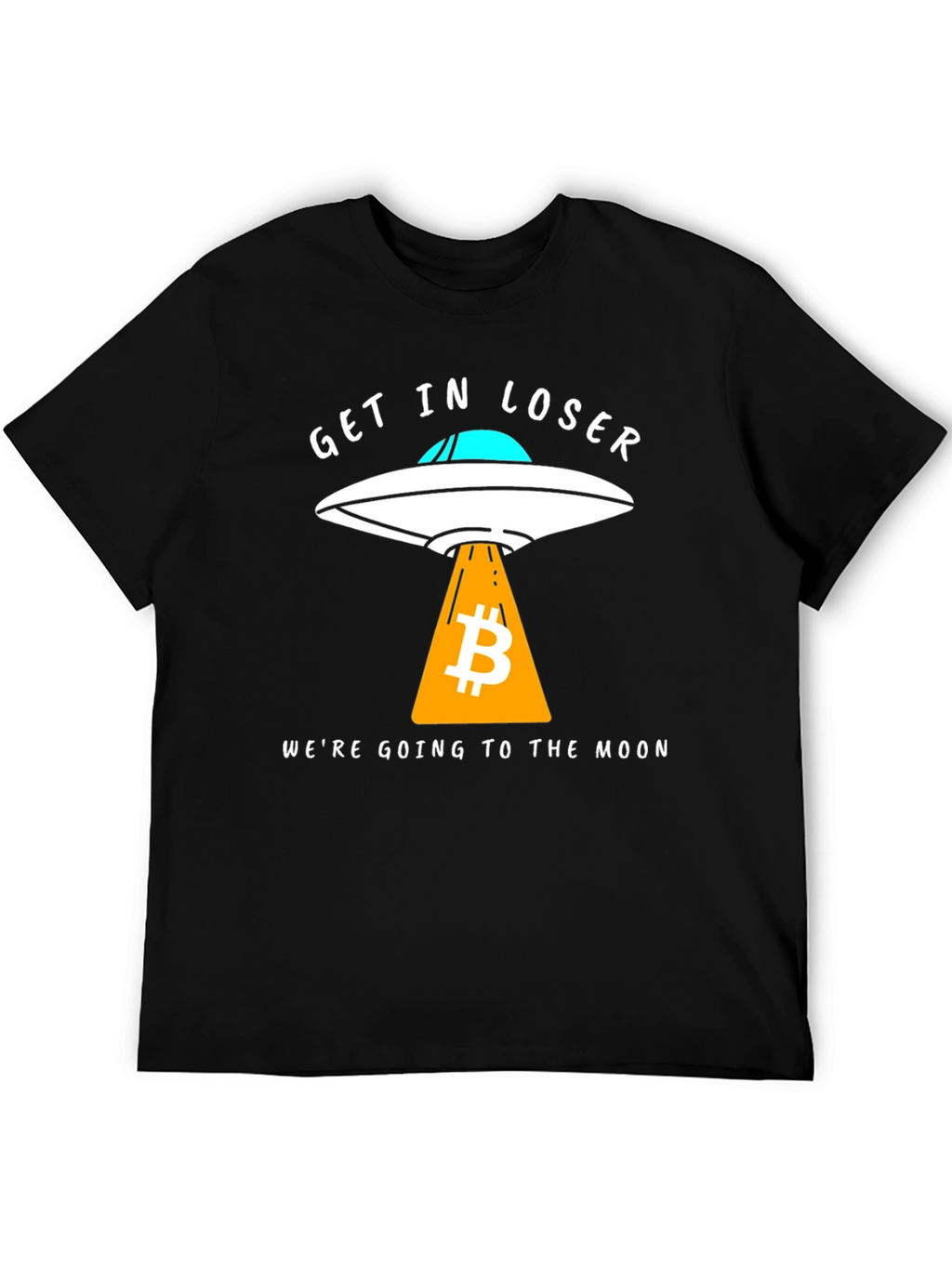 Bitcoin to the Moon T-Shirt - Get in Loser!