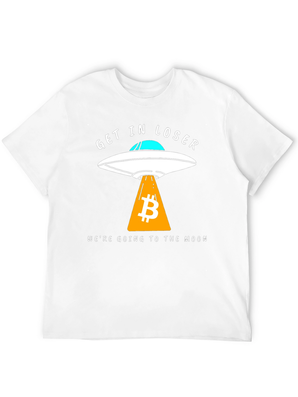 Bitcoin to the Moon T-Shirt - Get in Loser!