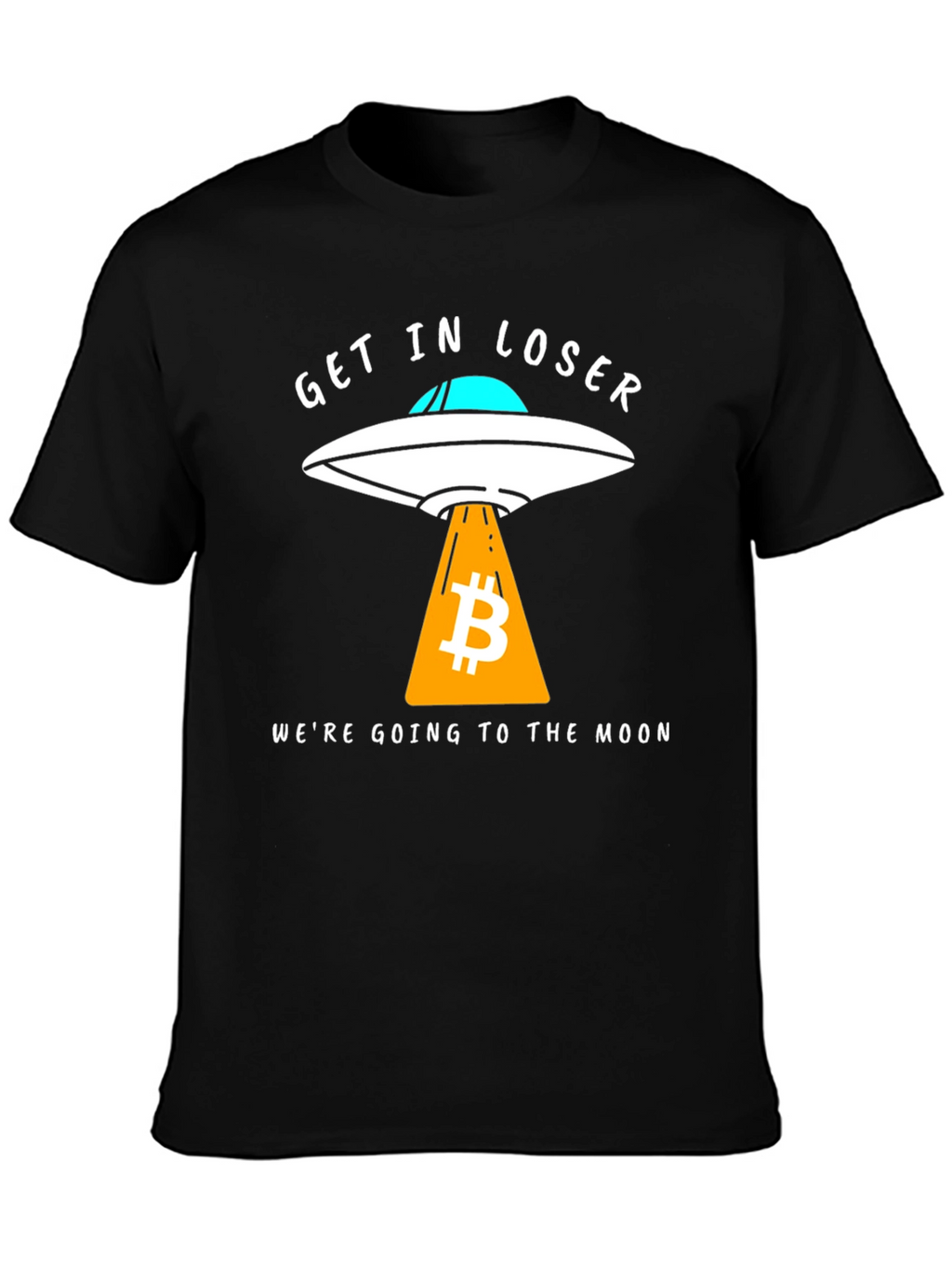 Bitcoin to the Moon T-Shirt - Get in Loser!