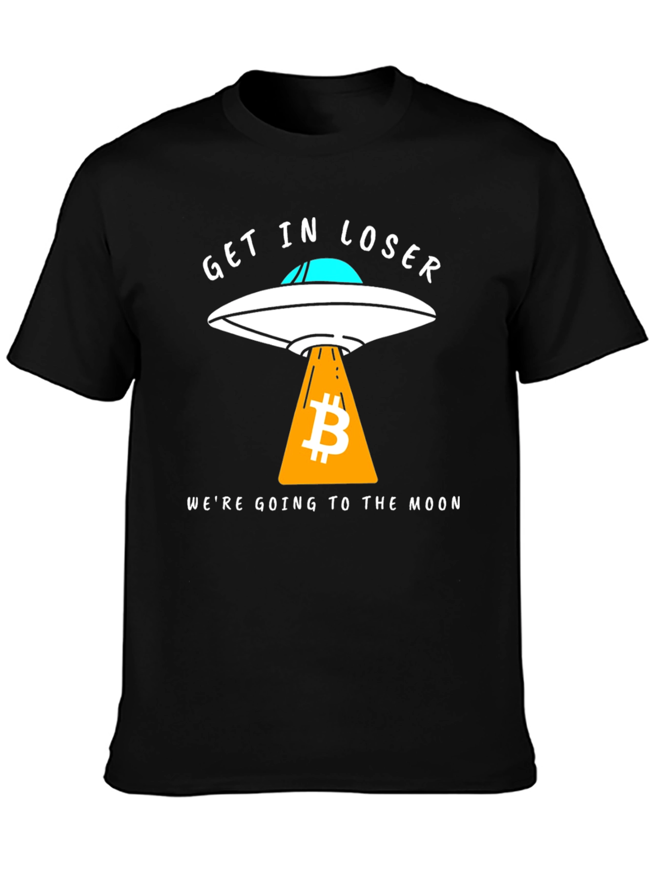 Bitcoin to the Moon T-Shirt - Get in Loser!