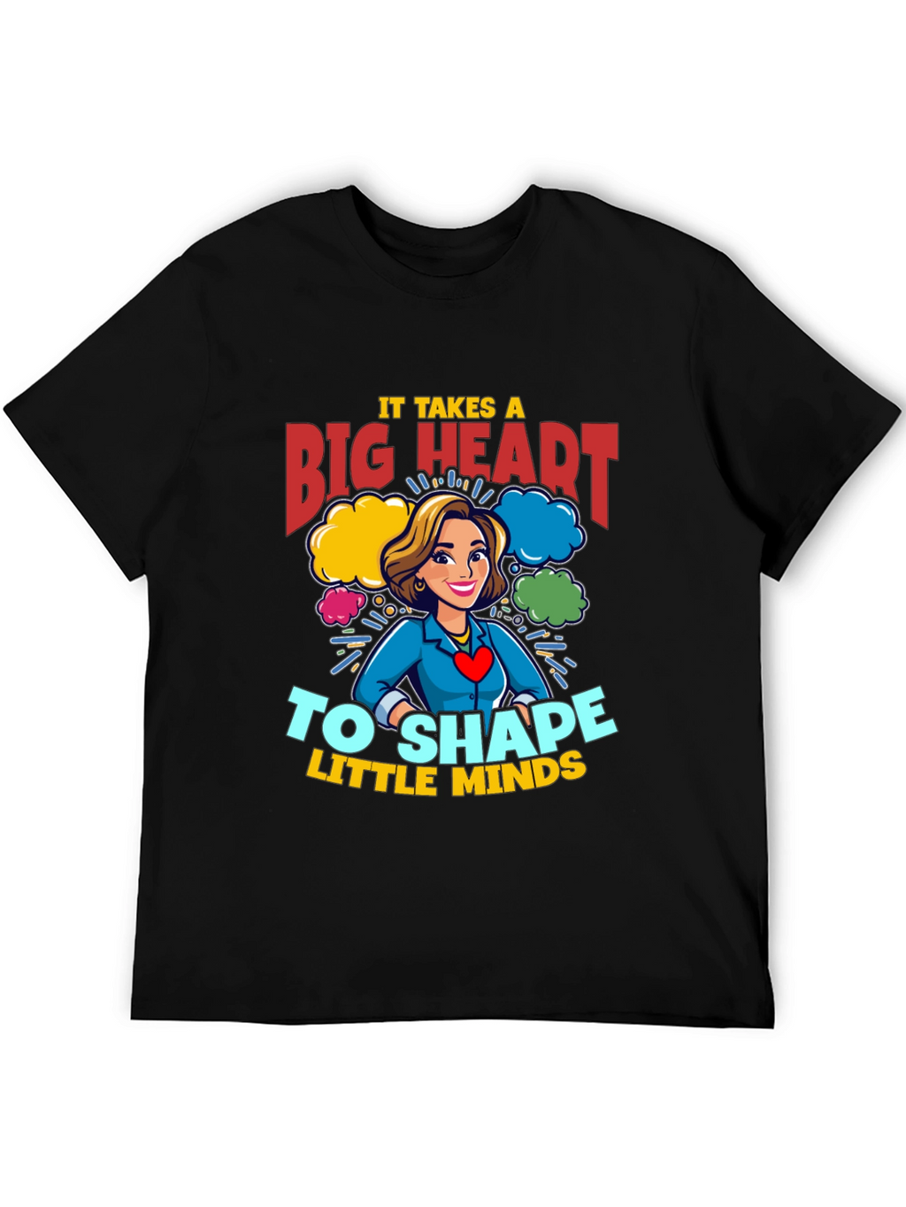 Big Heart Teacher T-Shirt: Shape Little Minds!