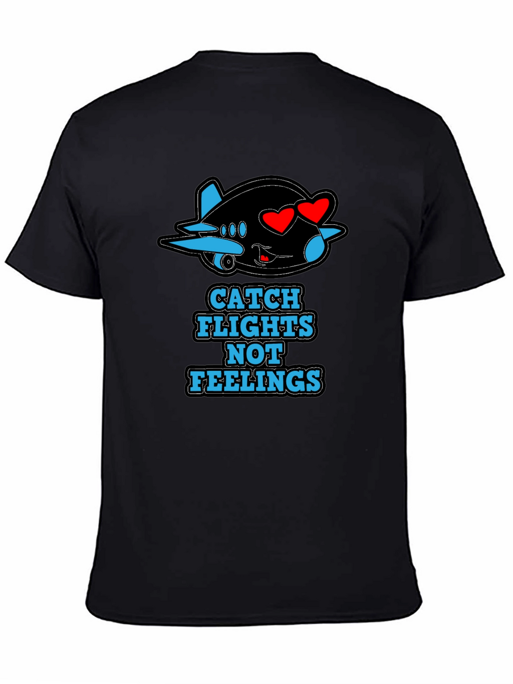 Catch Flights Not Feelings T-Shirt