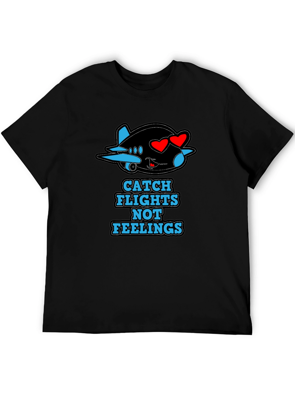 Catch Flights Not Feelings T-Shirt