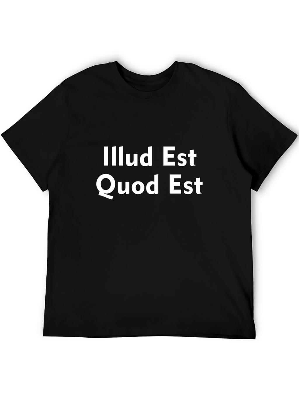 Illud Est Quod Est T-Shirt - Latin Phrase Tee