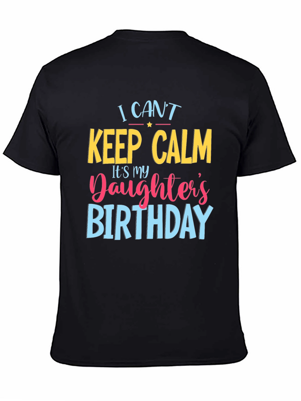 I Cant Keep Calm Daughters Birthday T-Shirt
