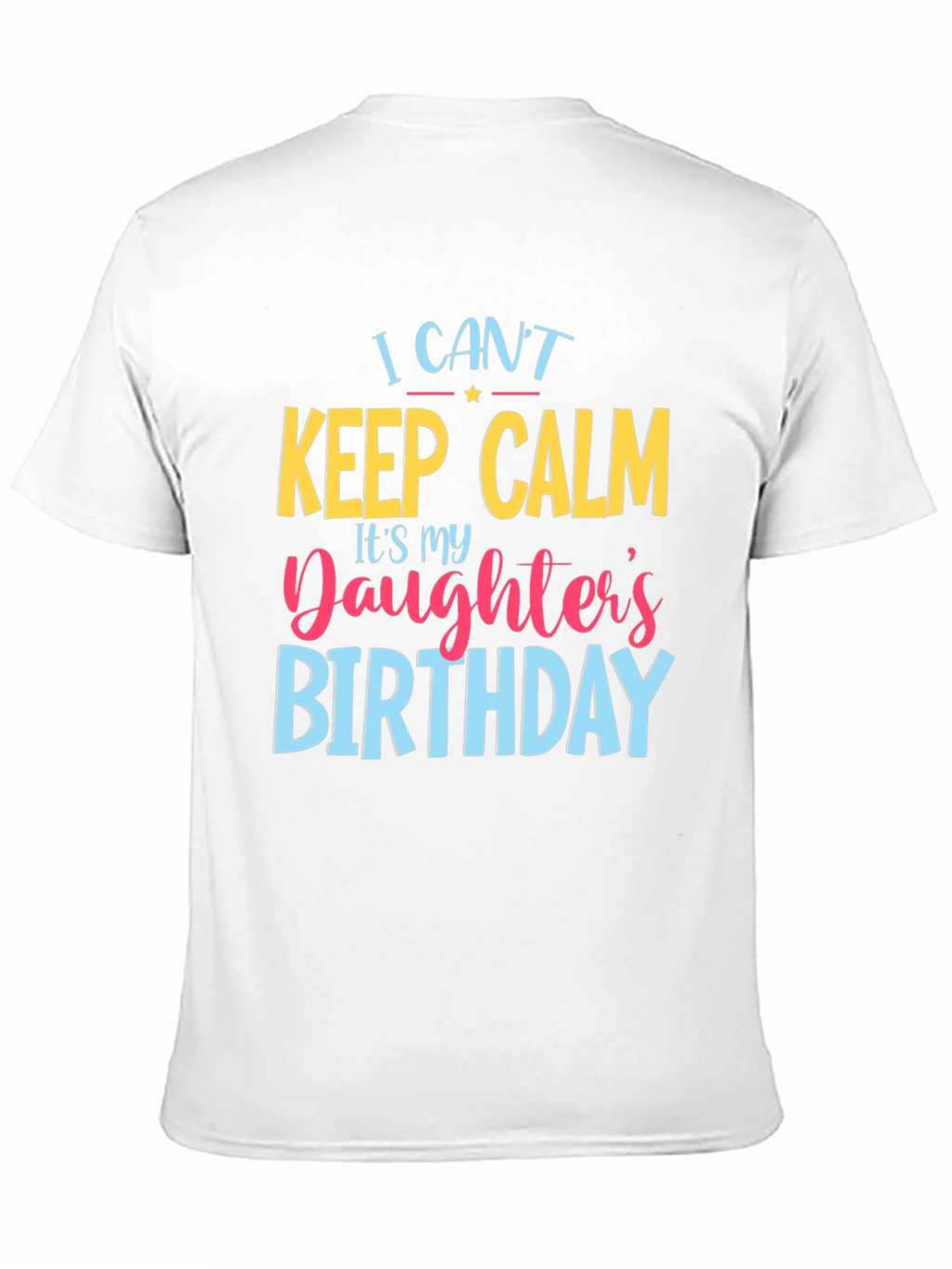 I Cant Keep Calm Daughters Birthday T-Shirt