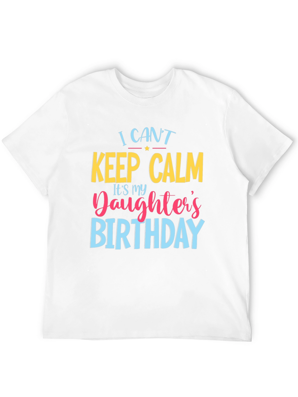 I Cant Keep Calm Daughters Birthday T-Shirt