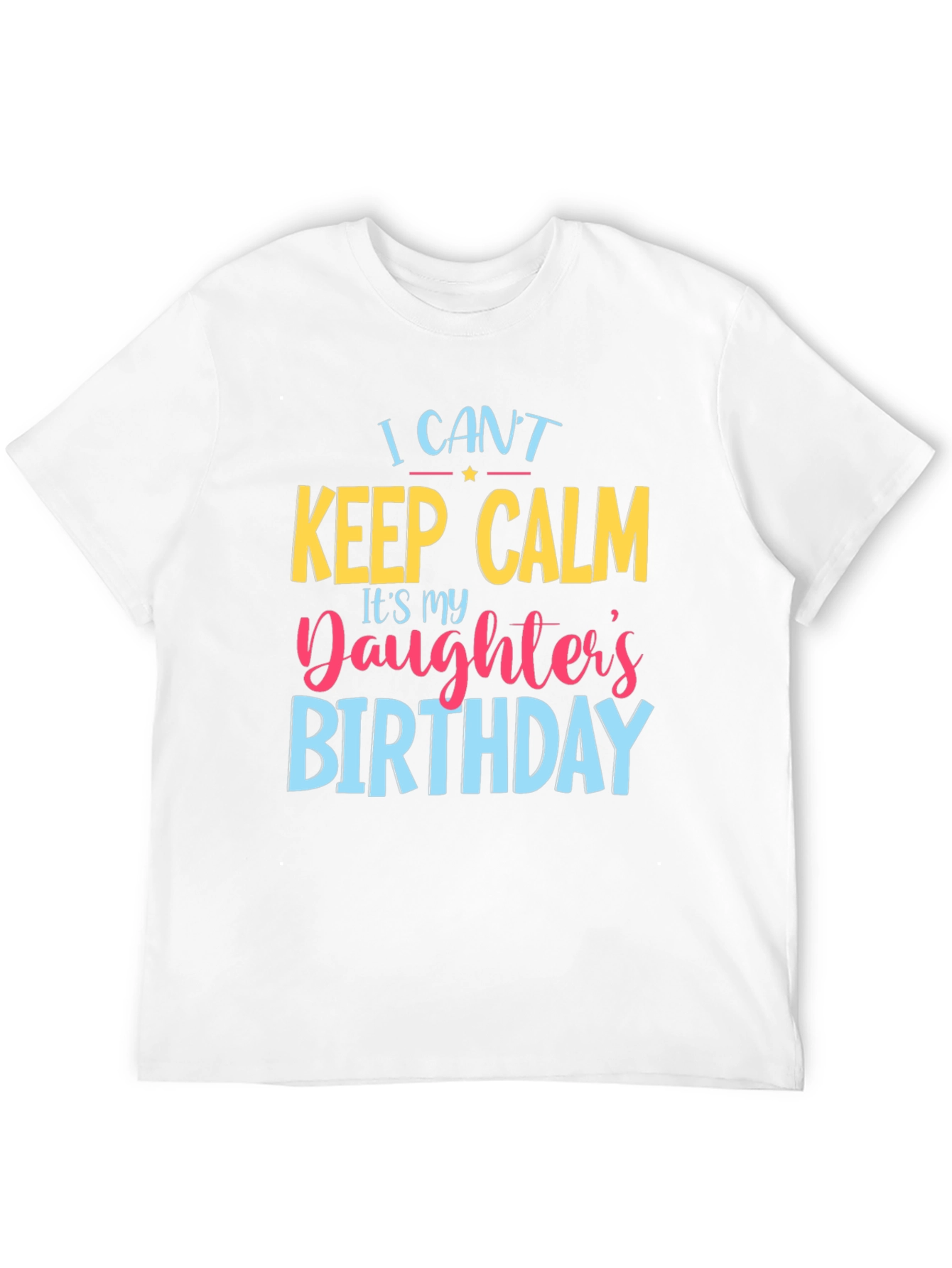 I Cant Keep Calm Daughters Birthday T-Shirt