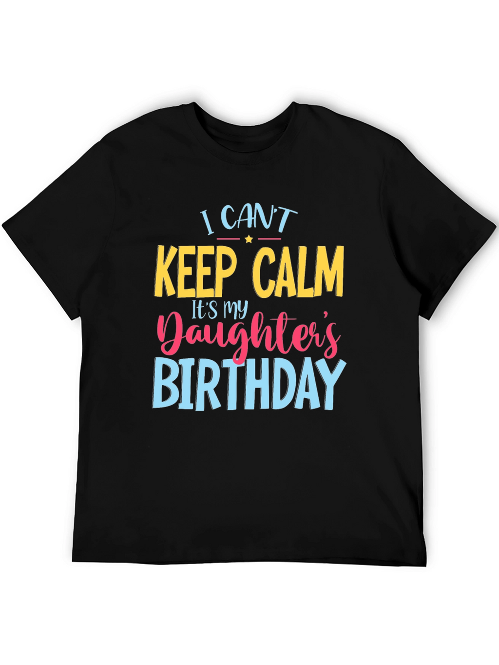 I Cant Keep Calm Daughters Birthday T-Shirt