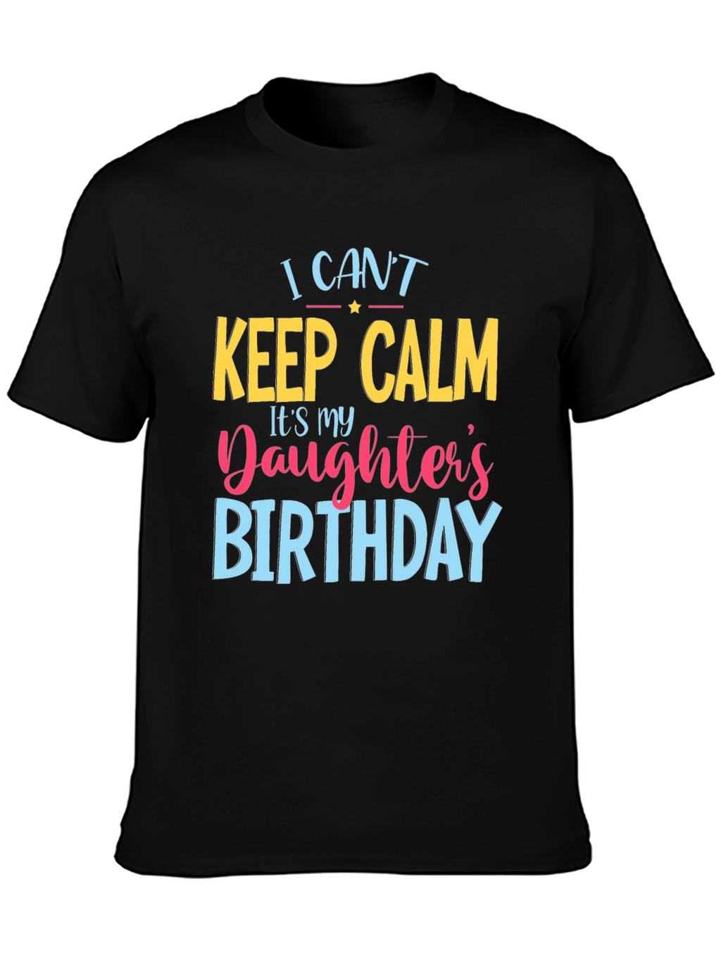 I Cant Keep Calm Daughters Birthday T-Shirt